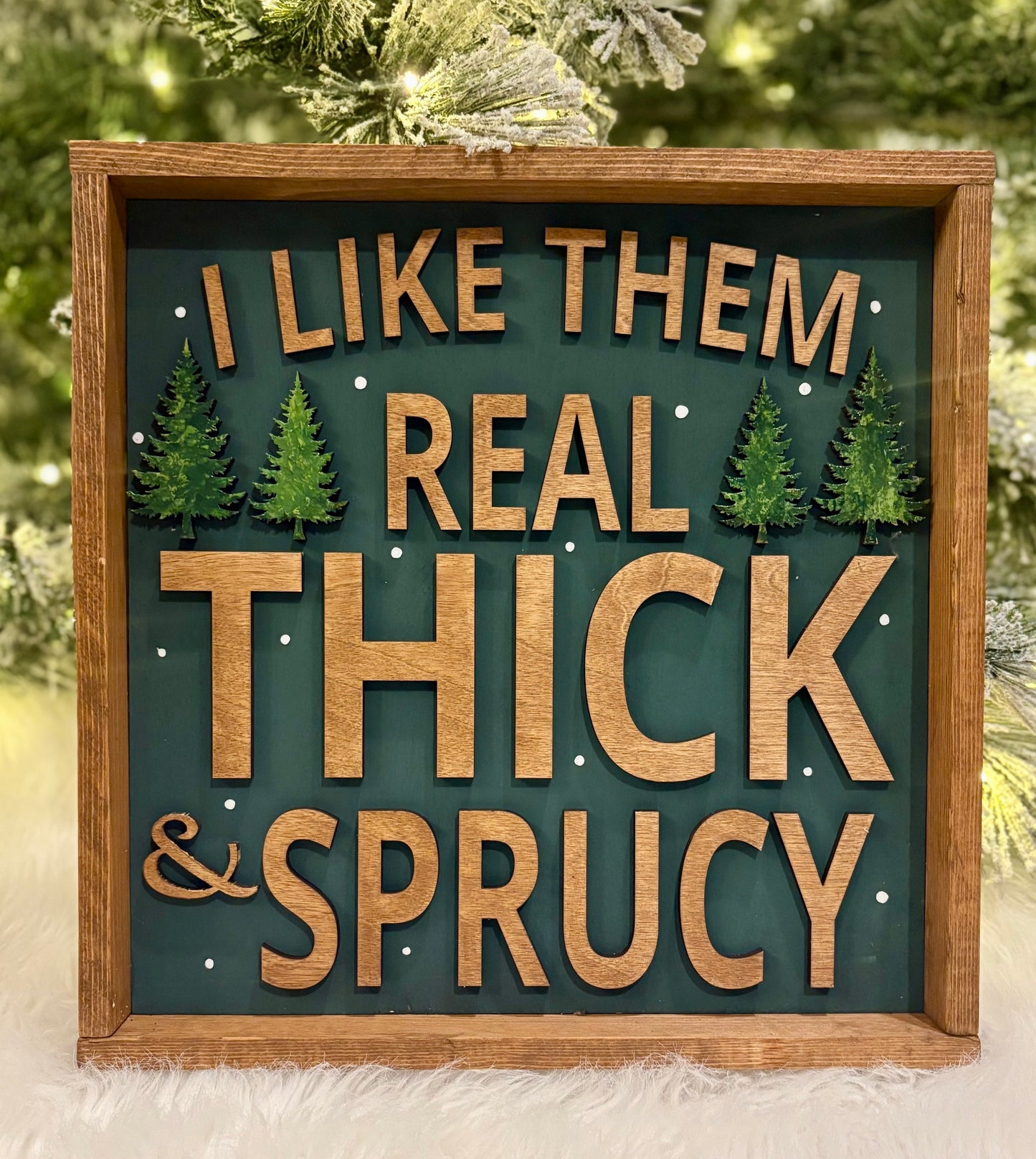 Thick and Sprucy